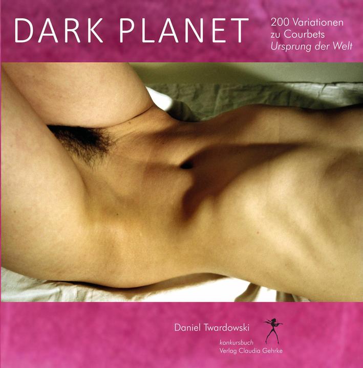 Produktbild Dark Planet. Variationen zu Courbets Ursprung der Welt (Deutsch, Daniel Twardowski, 2016)