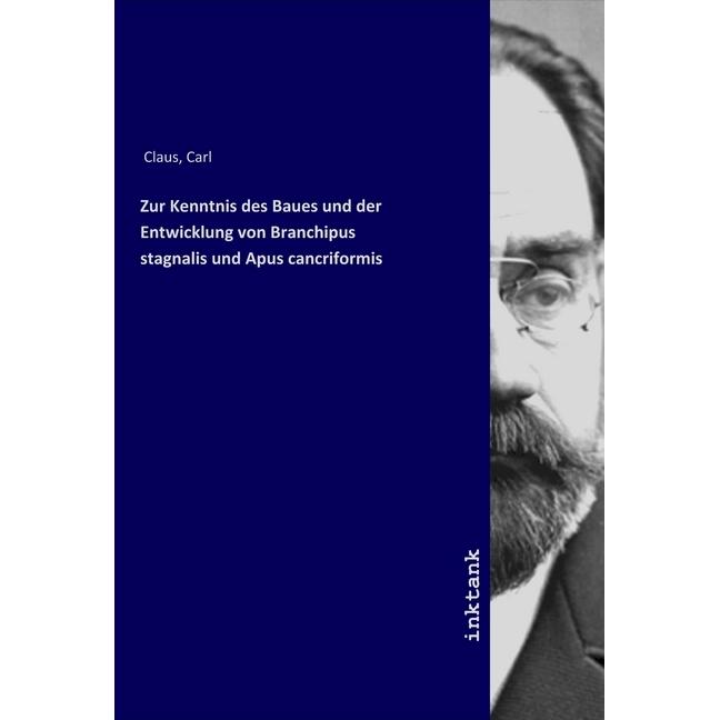 Zur Kenntnis des Baues und der Entwicklung von Branchipus stagnalis und Apus cancriformis, Fachbücher von Carl Claus