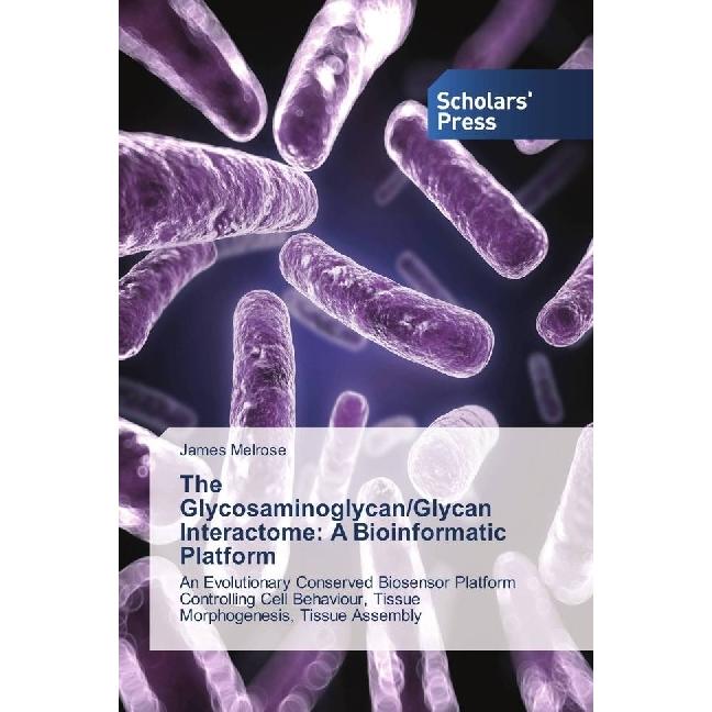 The Glycosaminoglycan/Glycan Interactome: A Bioinformatic Platform, Fachbücher von James Melrose