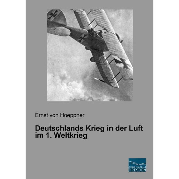 Deutschlands Krieg in der Luft im 1. Weltkrieg, Sachbücher von Ernst von Hoeppner