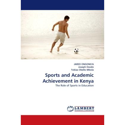 Sports and Academic Achievement in Kenya, Fachbücher von Jared Ongong'a, Tobias Okello Mbola, Joseph Osodo
