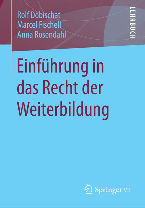 Produktbild Einführung in das Recht der Weiterbildung (Deutsch, Anna Rosendahl, Marcel Fischell, Rolf Dobischat, 2014)