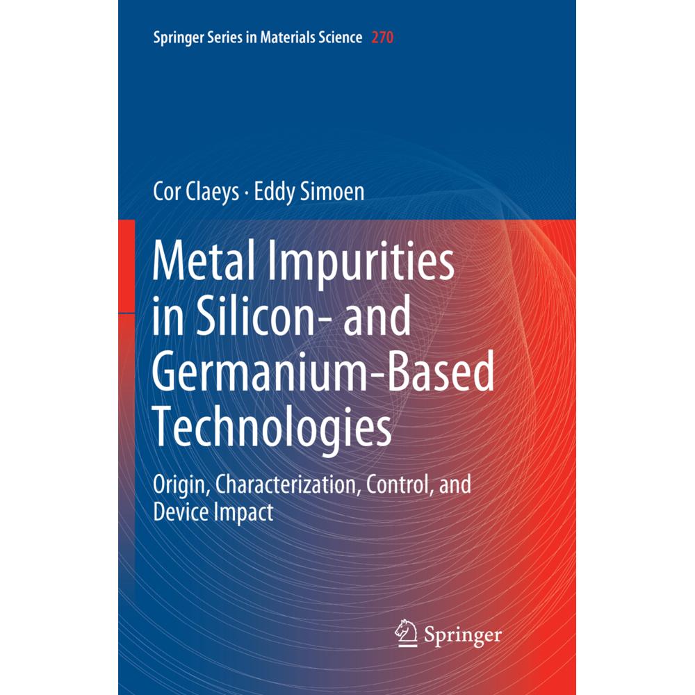 Metal Impurities in Silicon- and Germanium-Based Technologies, Fachbücher von Cor Claeys, Eddy Simoen