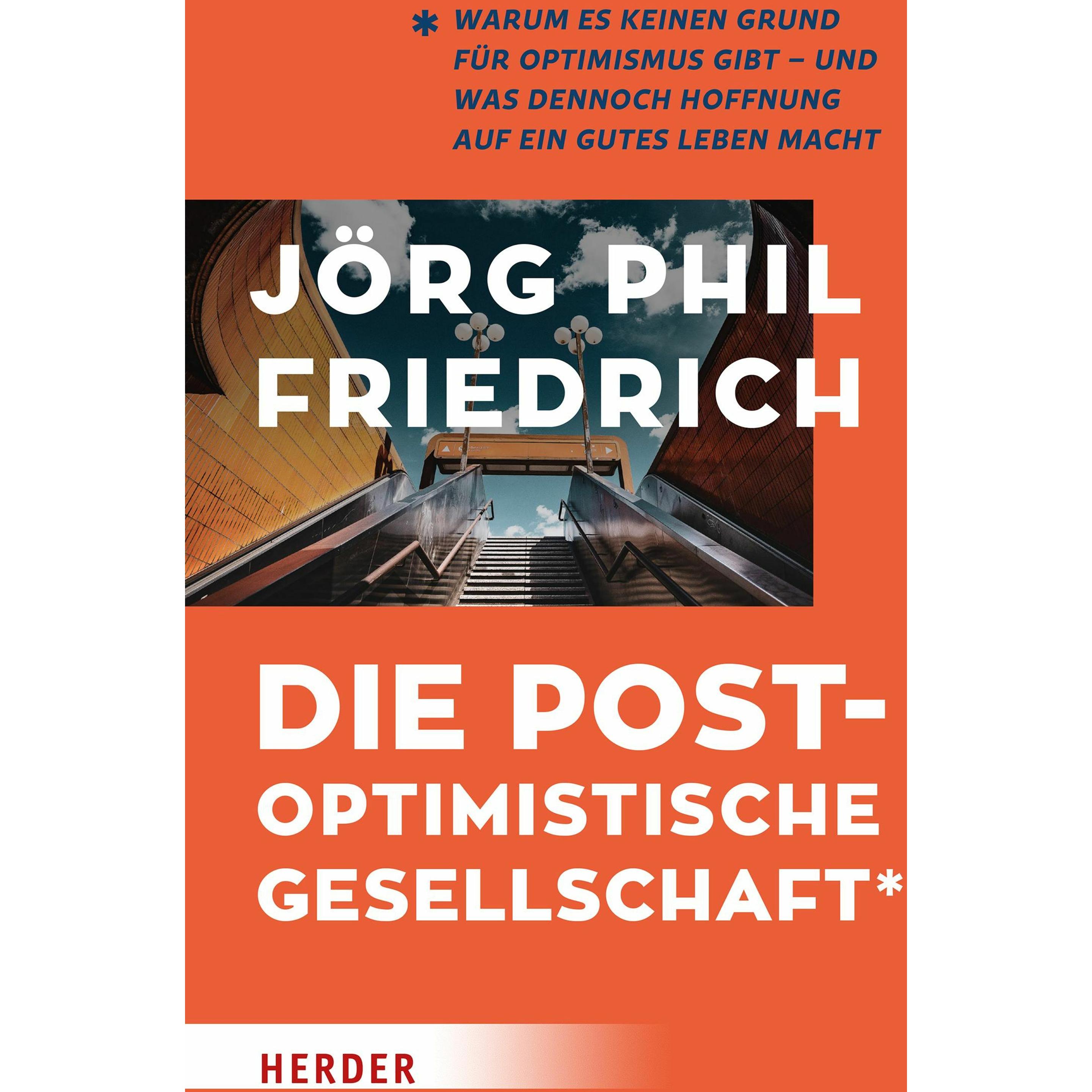Die postoptimistische Gesellschaft, Sachbücher von Jörg Phil Friedrich