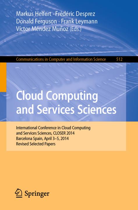 Produktbild Cloud Computing and Services Sciences (Donald Ferguson, Frank Leymann, Frédéric Desprez, Markus Helfert, Victor Méndez Munoz, 2016)