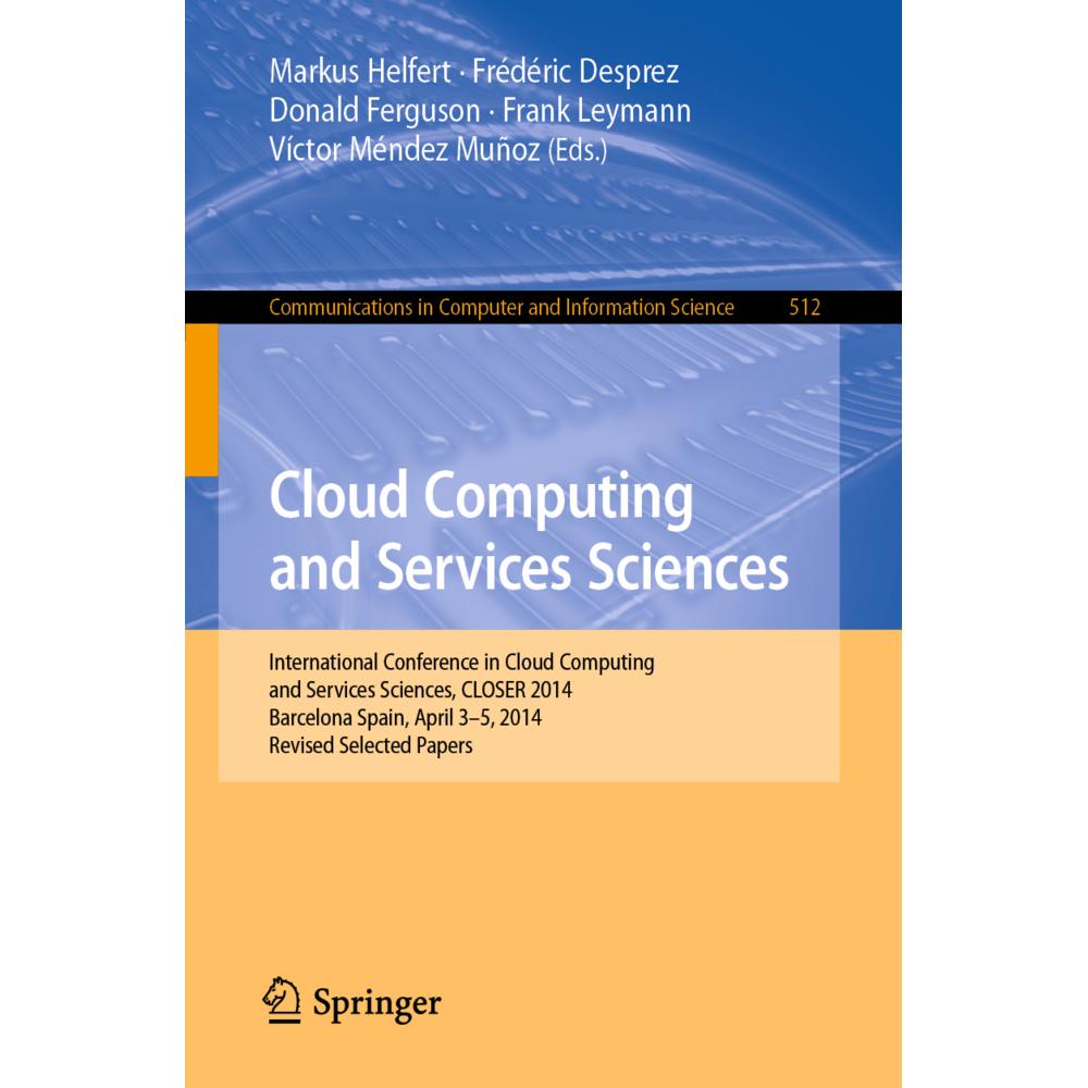 Cloud Computing and Services Sciences, Fachbücher von Markus Helfert, Frank Leymann, Donald Ferguson, Frédéric Desprez, ...