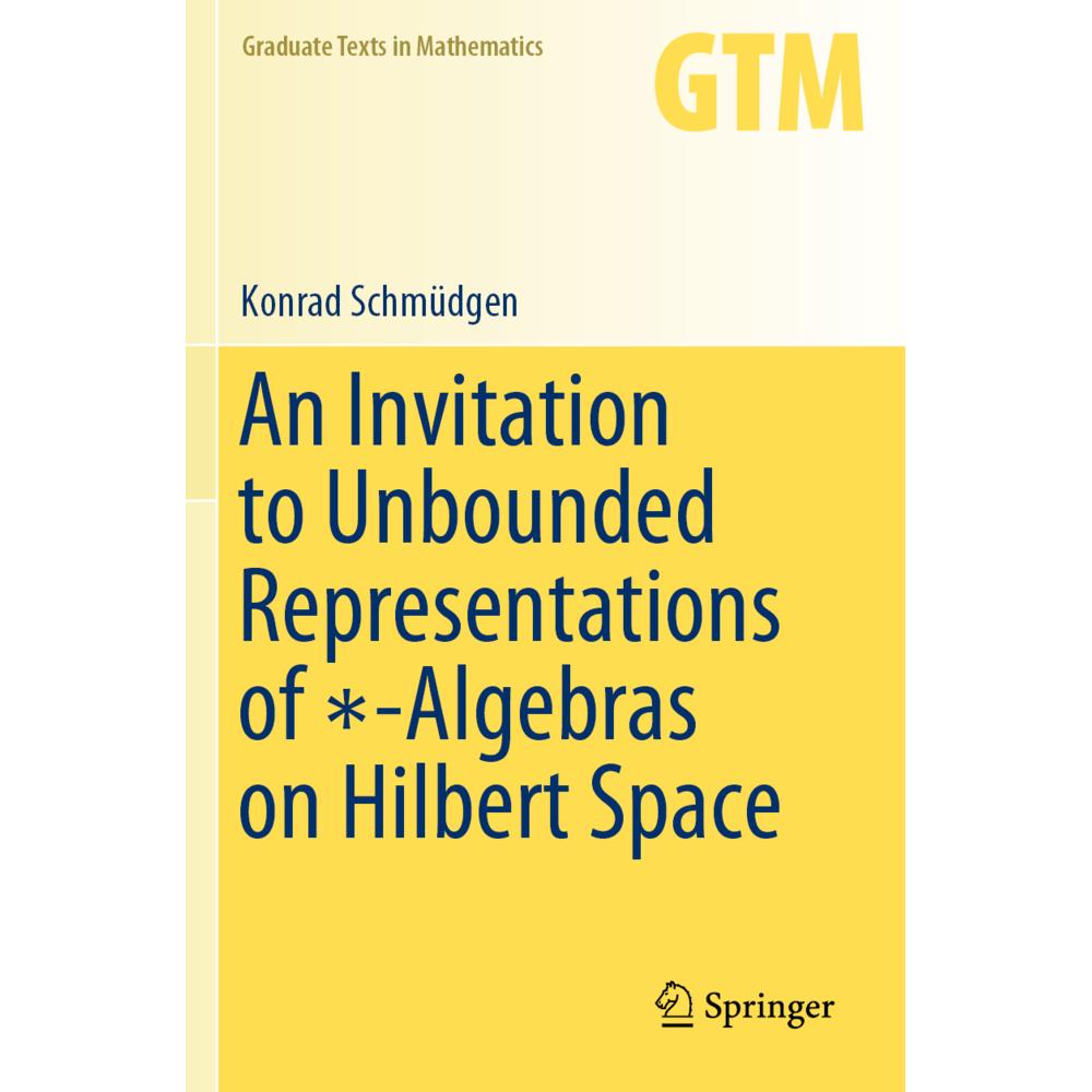 An Invitation to Unbounded Representations of -Algebras on Hilbert Space, Fachbücher von Konrad Schmüdgen