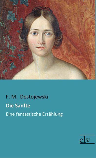 Produktbild Die Sanfte (Deutsch, Fjodor M. Dostojewskij, 2016)