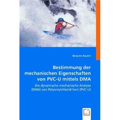 Bestimmung der mechanischen Eigenschaften von PVC-U mittels DMA, Fachbücher von Benjamin Baudrit