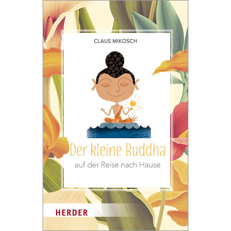 Der kleine Buddha auf der Reise nach Hause, Ratgeber von Claus Mikosch