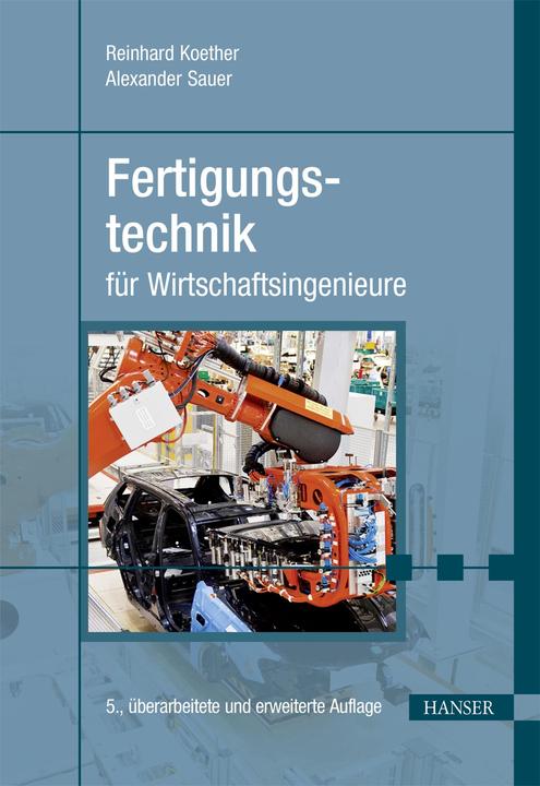 Produktbild Fertigungstechnik für Wirtschaftsingenieure (Deutsch, Alexander Sauer, 2017)