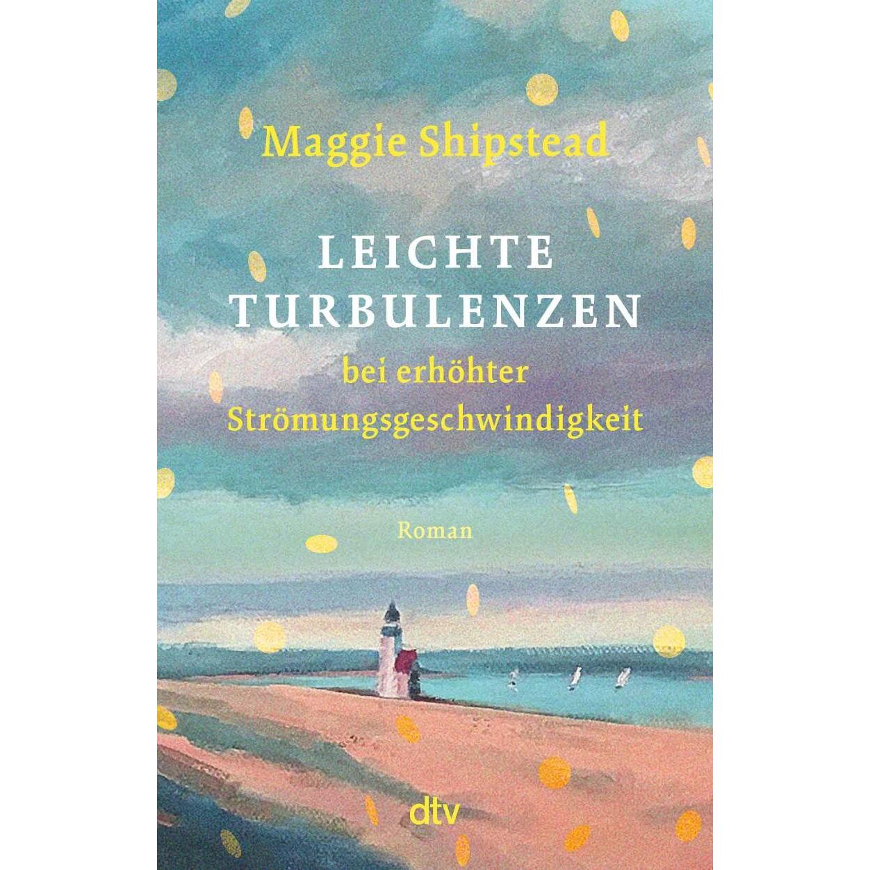 Leichte Turbulenzen bei erhöhter Strömungsgeschwindigkeit, Belletristik von Maggie Shipstead