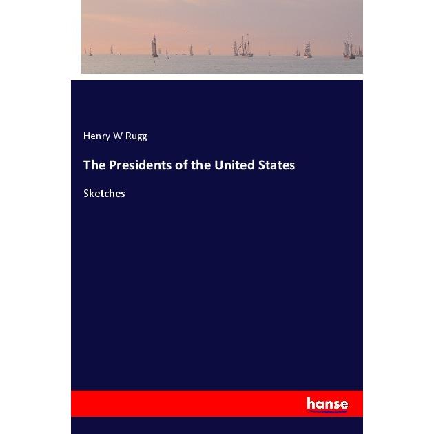 The Presidents of the United States, Belletristik von Henry W Rugg