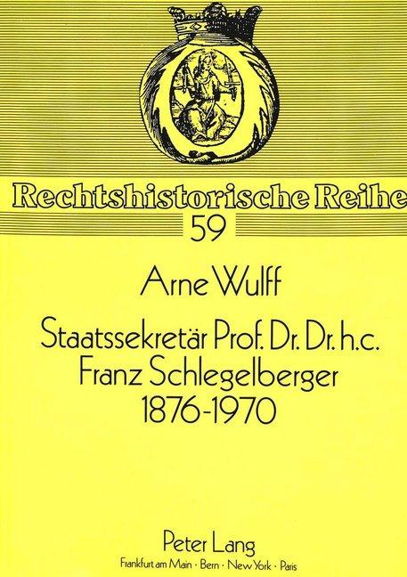 Produktbild Staatssekretär Prof. Dr. Dr. h.c. Franz Schlegelberger, 1876-1970 (Deutsch, Arne Wulff, 1991)