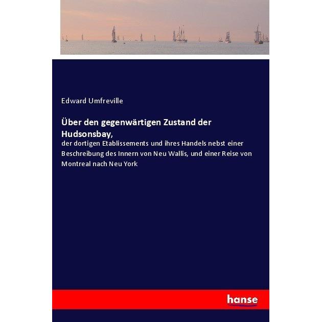 Über den gegenwärtigen Zustand der Hudsonsbay, Ratgeber von Edward Umfreville