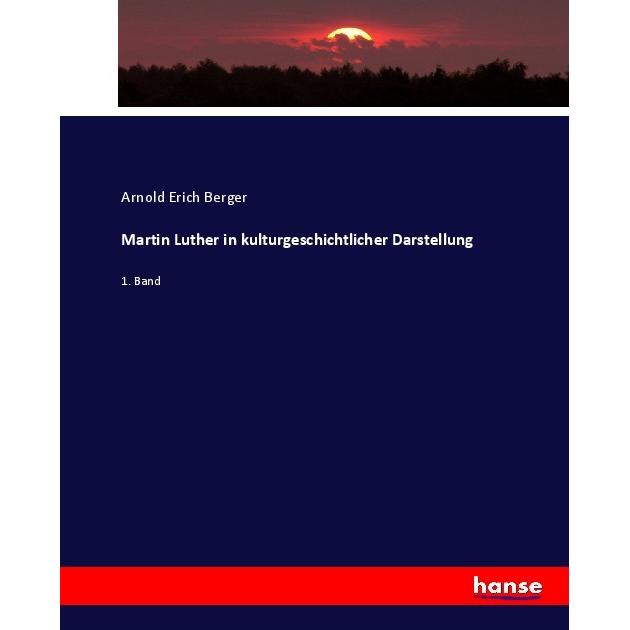 Martin Luther in kulturgeschichtlicher Darstellung, Fachbücher von Arnold Erich Berger