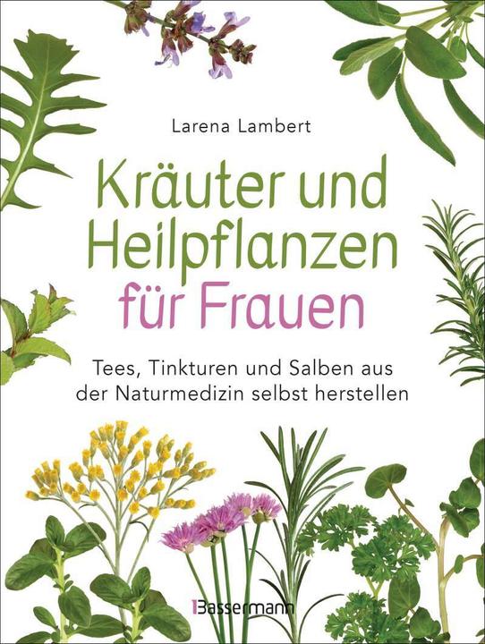 Actual product image Herbs and medicinal plants for women: Teas, tinctures and ointments from natural medicine itself (German, Larena Lambert, 2021)