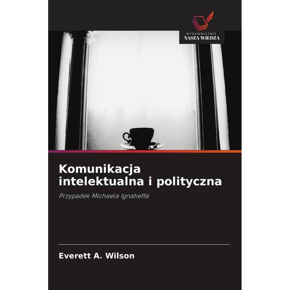 Komunikacja intelektualna i polityczna, Fachbücher von Everett A. Wilson