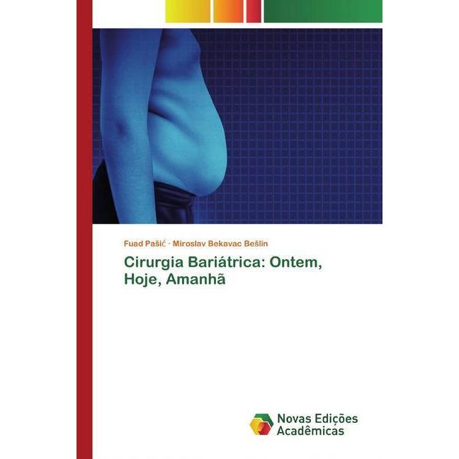 Cirurgia Bariátrica: Ontem, Hoje, Amanhã, Fachbücher von Miroslav Bekavac Beslin, Fuad Pasic