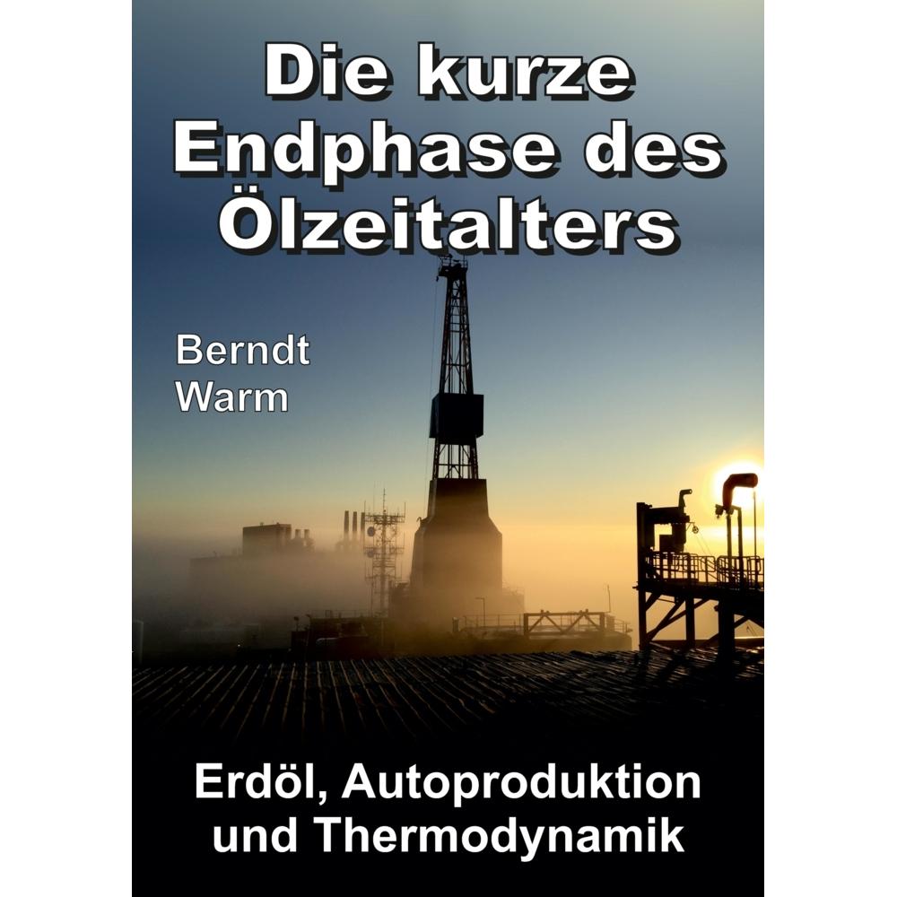 Die kurze Endphase des Ölzeitalters, Fachbücher von Berndt Warm