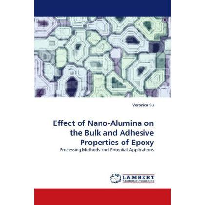 Effect of Nano-Alumina on the Bulk and Adhesive Properties of Epoxy, Fachbücher von Veronica Su