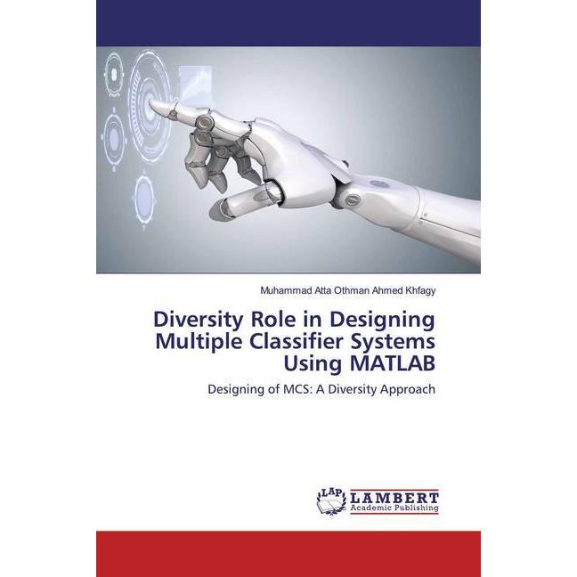 Diversity Role in Designing Multiple Classifier Systems Using MATLAB, Fachbücher von Muhammad Atta Othman Ahmed Khfagy