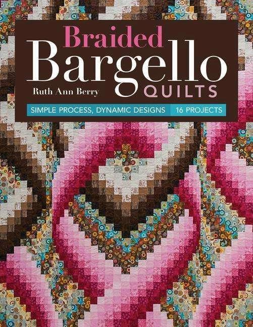 Produktbild Braided Bargello Quilts: Simple Process, Dynamic Designs * 16 Projects (Englisch, Ruth Ann Berry, 2017)