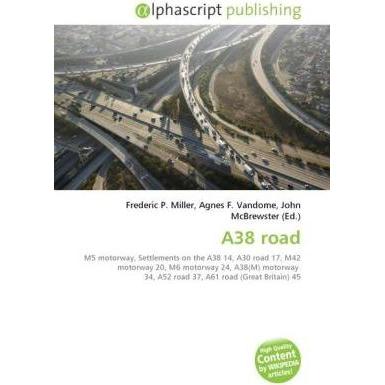 A38 road, Ratgeber von Agnes F. Vandome, Frederic P. Miller, John McBrewster