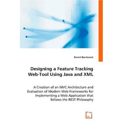 Designing a Feature Tracking Web-Tool Using Java and XML, Fachbücher von Daniel Bornkessel