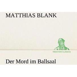 Der Mord im Ballsaal, Belletristik von Matthias Blank