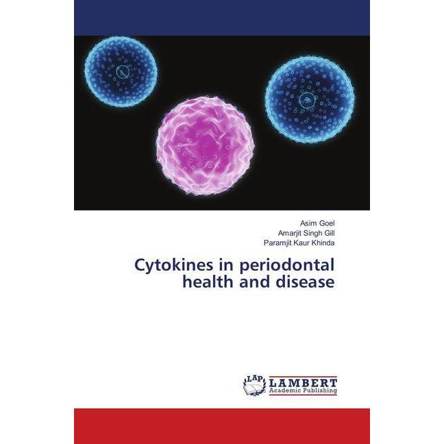 Cytokines in periodontal health and disease, Fachbücher von Amarjit Singh Gill, Paramjit Kaur Khinda, Asim Goel