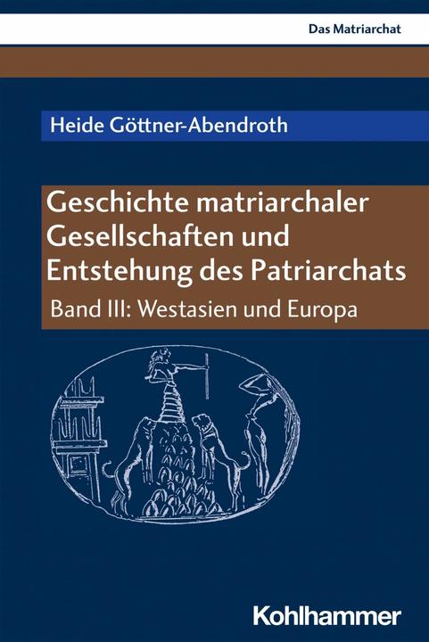 Produktbild Geschichte matriarchaler Gesellschaften und Entstehung des Patriarchats (Deutsch, Heide Goettner-Abendroth, 2019)