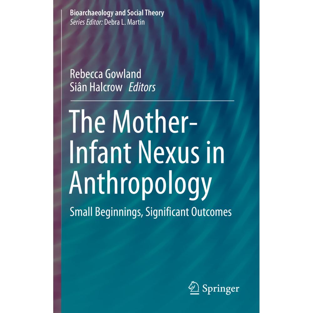 The Mother-Infant Nexus in Anthropology, Fachbücher von Rebecca Gowland, Siân Halcrow