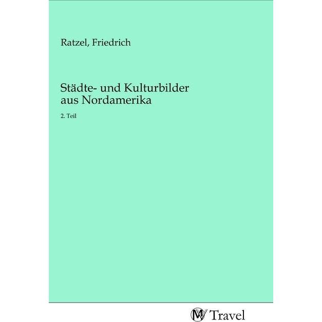 Städte- und Kulturbilder aus Nordamerika, Ratgeber von Friedrich Ratzel