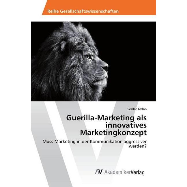 Guerilla-Marketing als innovatives Marketingkonzept, Fachbücher von Serdar Arslan