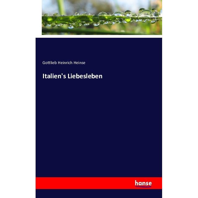Italien's Liebesleben, Fachbücher von Gottlieb Heinrich Heinse
