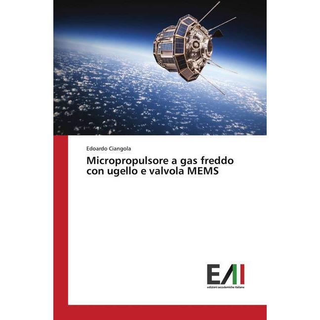 Micropropulsore a gas freddo con ugello e valvola MEMS, Fachbücher von Edoardo Ciangola