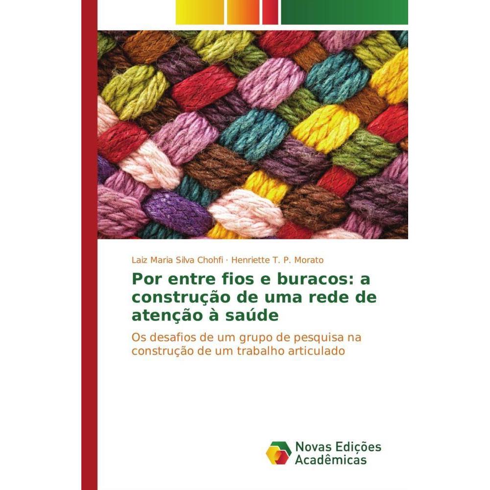 Por entre fios e buracos: a construção de uma rede de atenção à saúde, Sachbücher von Laiz Maria Silva Chohfi, Henriette...