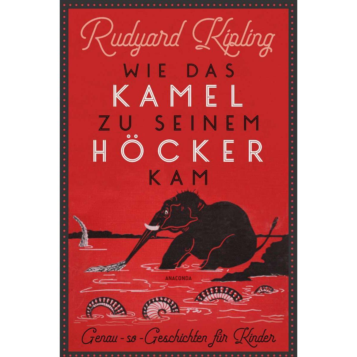 Wie das Kamel zu seinem Höcker kam. Genau-so-Geschichten für Kinder, Belletristik von Sebastian Harms, Rudyard Kipling
