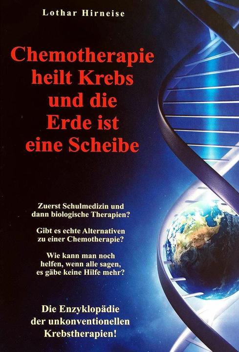 Produktbild Chemotherapie heilt Krebs und die Erde ist eine Scheibe (Deutsch, Lothar Hirneise, 2019)