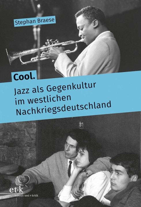 Cool. Jazz als Gegenkultur im westlichen Nachkriegsdeutschland (Deutsch, Stephan Braese, 2024)
