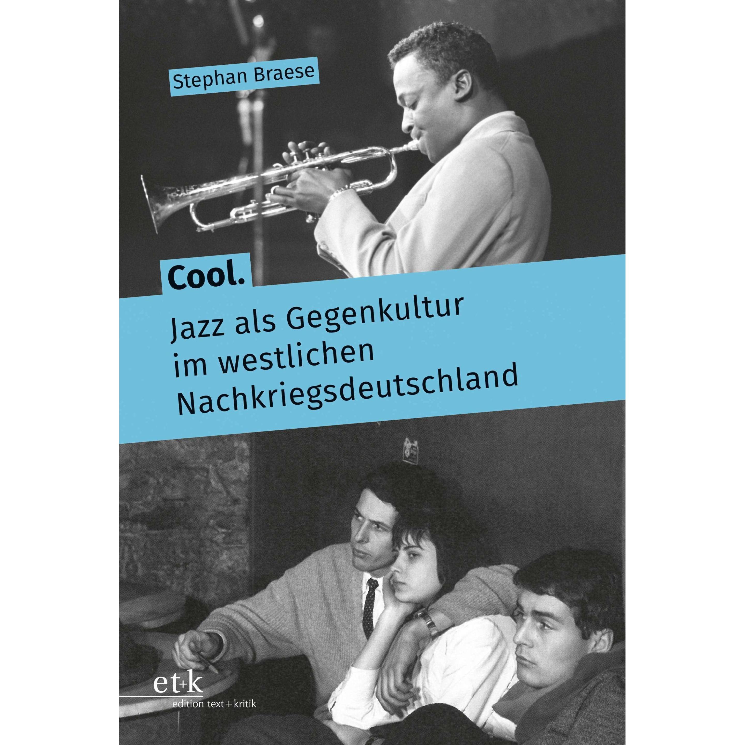 Cool. Jazz als Gegenkultur im westlichen Nachkriegsdeutschland, Sachbücher von Stephan Braese