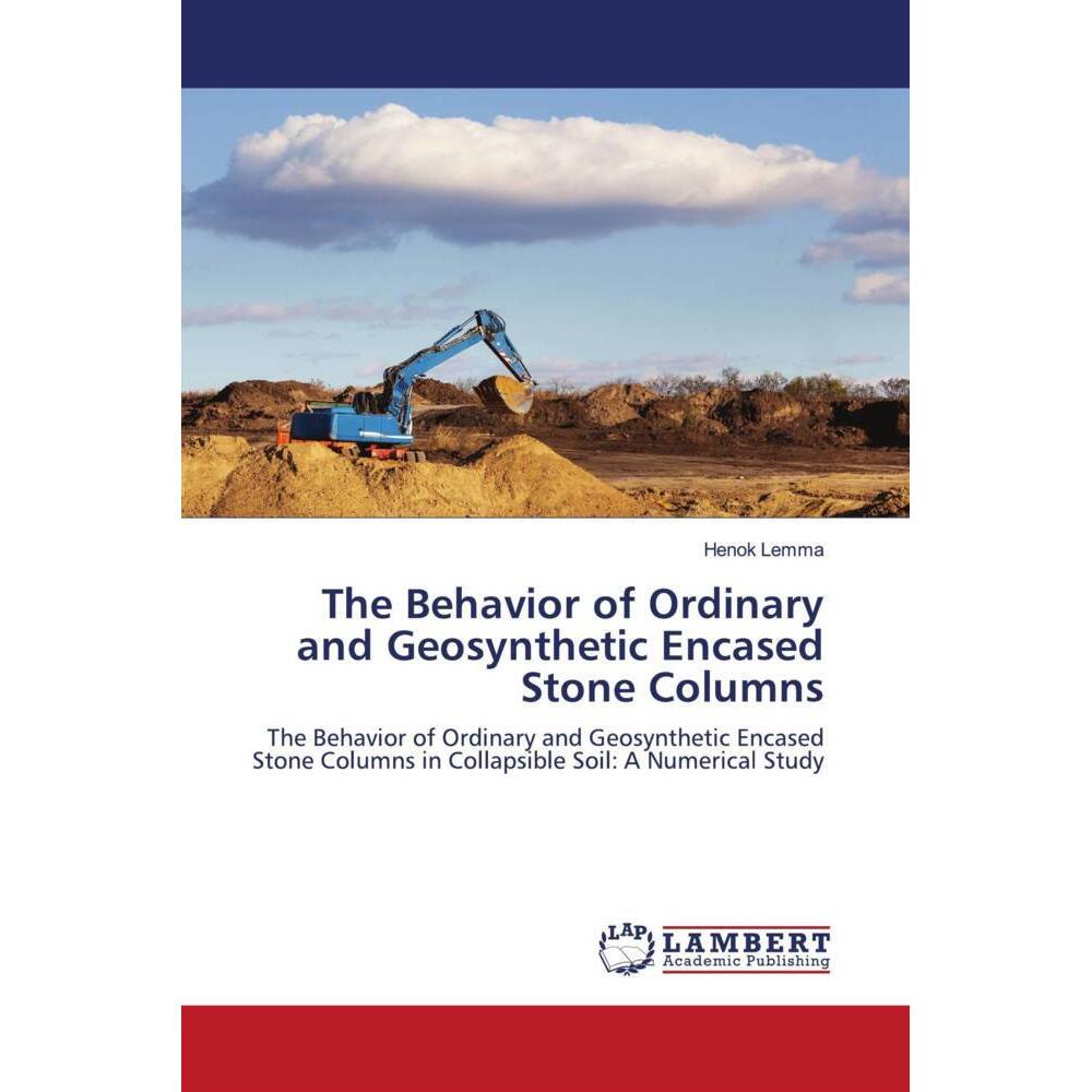The Behavior of Ordinary and Geosynthetic Encased Stone Columns, Fachbücher von Henok Lemma