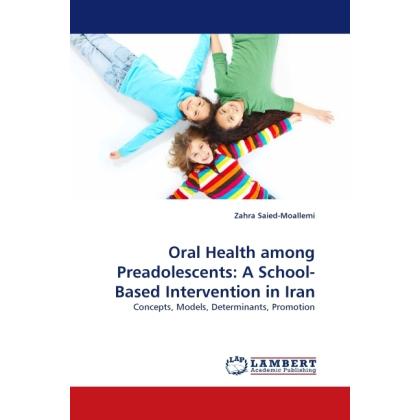 Oral Health among Preadolescents: A School-Based Intervention in Iran, Fachbücher von Zahra Saied-Moallemi
