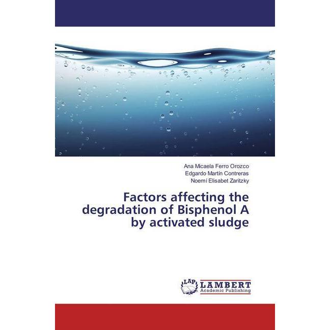Factors affecting the degradation of Bisphenol A by activated sludge, Fachbücher von Noemí Elisabet Zaritzky, Ana Micael...