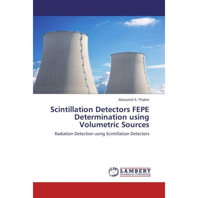 Scintillation Detectors FEPE Determination using Volumetric Sources, Fachbücher von Abouzeid A. Thabet