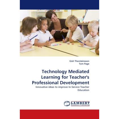 Technology Mediated Learning for Teacher's Professional Development, Fachbücher von Tom Page, Gisli Thorsteinsson