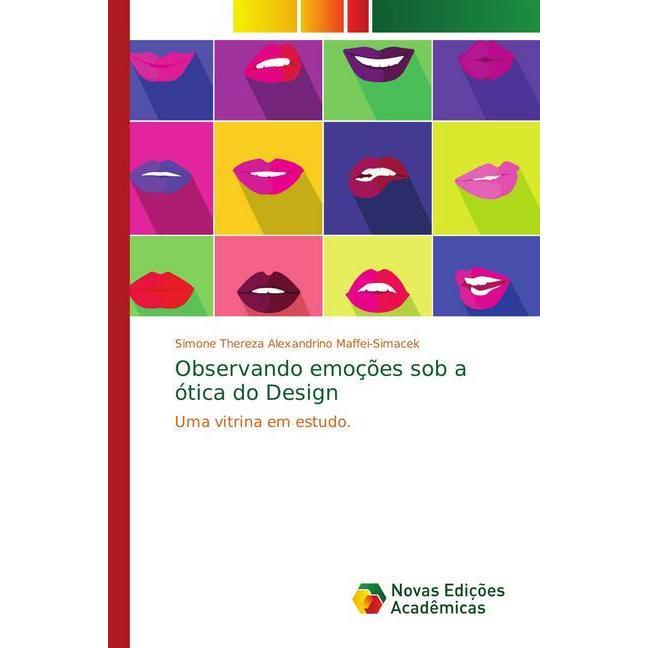 Observando emoções sob a ótica do Design, Fachbücher von Simone Thereza Alexandrino Maffei-Simacek