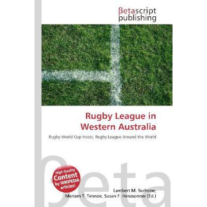 Rugby League in Western Australia, Ratgeber von Lambert M. Surhone, Mariam T. Tennoe, Susan F. Henssonow
