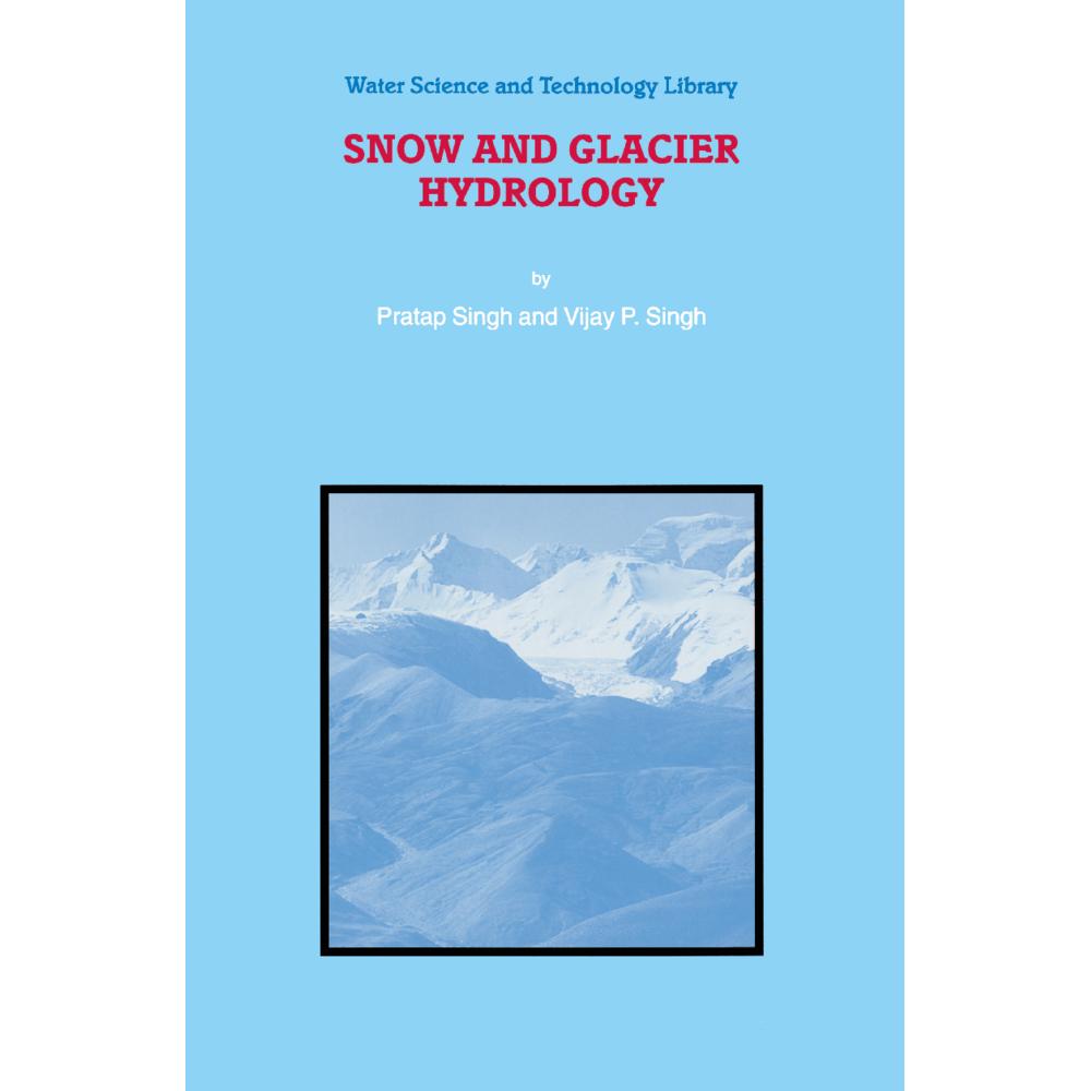 Snow and Glacier Hydrology, Fachbücher von P. Singh